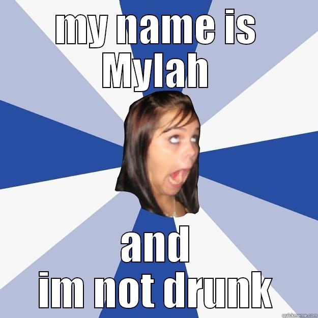 scared the shit out of me - MY NAME IS MYLAH AND IM NOT DRUNK Annoying Facebook Girl