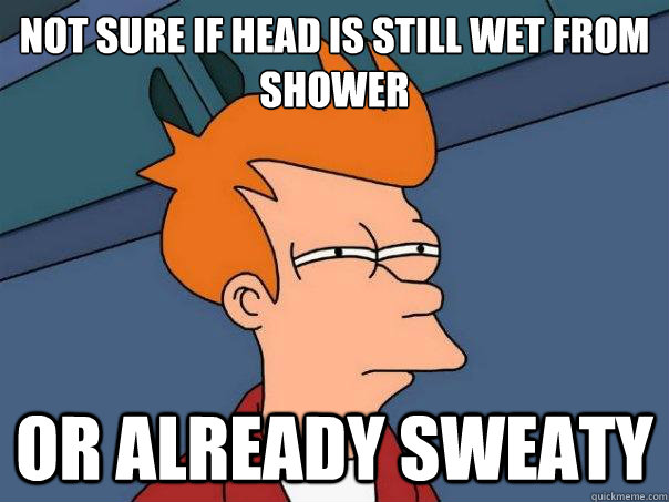 Not sure if head is still wet from shower or already sweaty  Futurama Fry