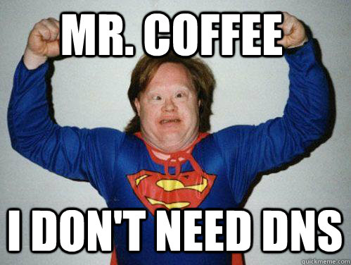 Mr. Coffee I Don't need DNS - Mr. Coffee I Don't need DNS  Retarded Superman