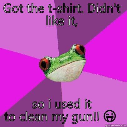 GOT THE T-SHIRT. DIDN'T LIKE IT, SO I USED IT TO CLEAN MY GUN!!  Foul Bachelorette Frog