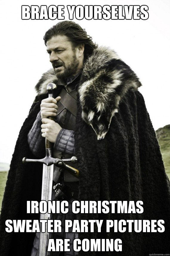 Brace yourselves Ironic christmas sweater party pictures are coming  Brace yourself