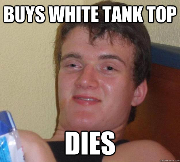 Buys white tank top Dies   10 Guy