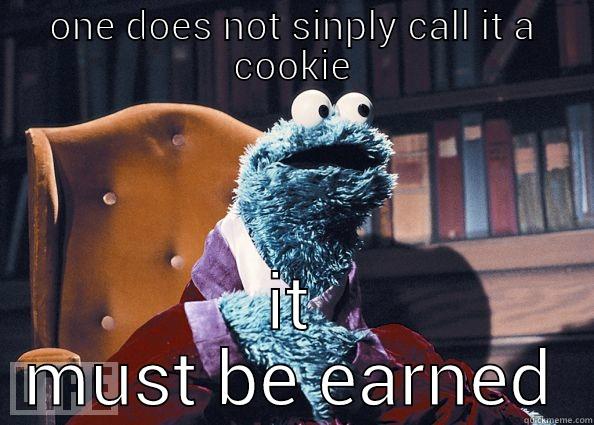 ONE DOES NOT SINPLY CALL IT A COOKIE IT MUST BE EARNED Cookie Monster