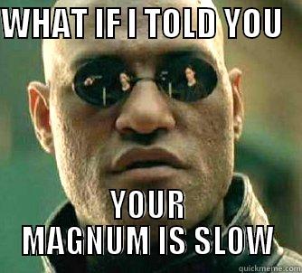 WHAT IF I TOLD YOU    YOUR MAGNUM IS SLOW Matrix Morpheus