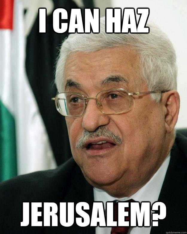 I CAN HAZ JERUSALEM? - I CAN HAZ JERUSALEM?  Acquiescent Abbas