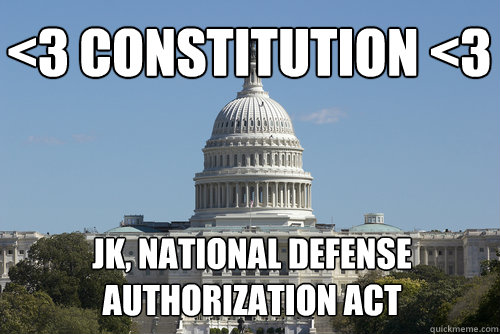 <3 Constitution <3 JK, National defense authorization act   Scumbag Congress