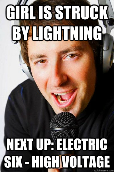 Girl is struck by lightning Next up: Electric Six - High Voltage - Girl is struck by lightning Next up: Electric Six - High Voltage  inappropriate radio DJ