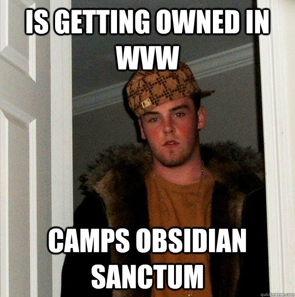 Is getting owned in WvW camps obsidian sanctum - Is getting owned in WvW camps obsidian sanctum  Scumbag Steve