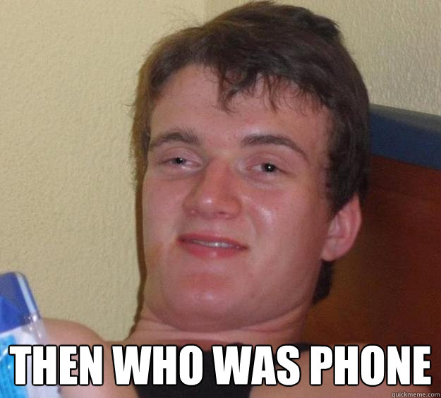  then who was phone -  then who was phone  10 Guy