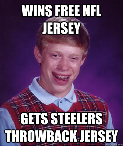 Wins free NFL jersey Gets Steelers throwback jersey - Wins free NFL jersey Gets Steelers throwback jersey  Bad Luck Brian