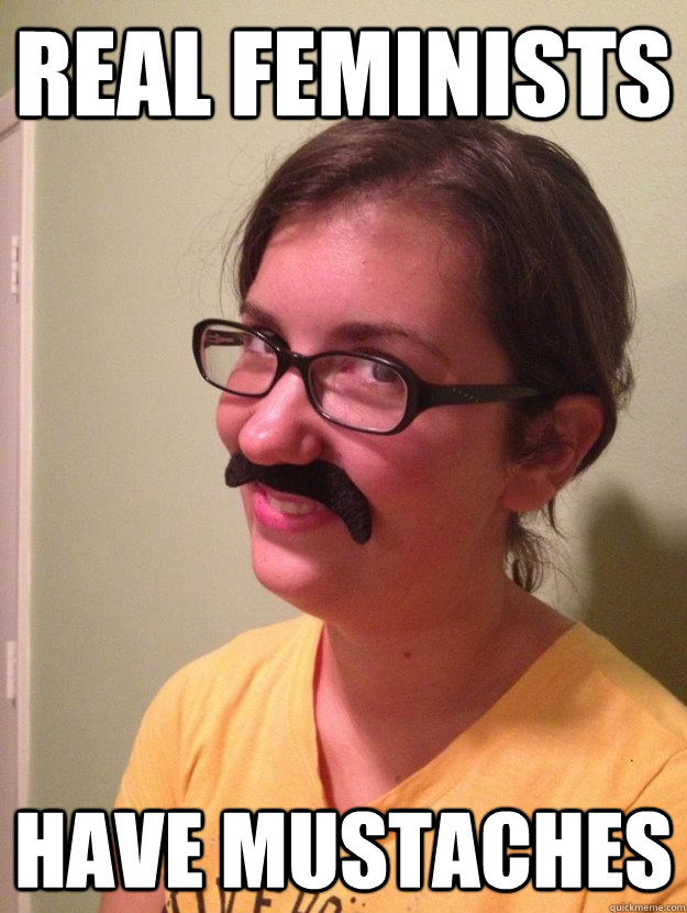Real feminists  have mustaches - Real feminists  have mustaches  Sociology Lauren