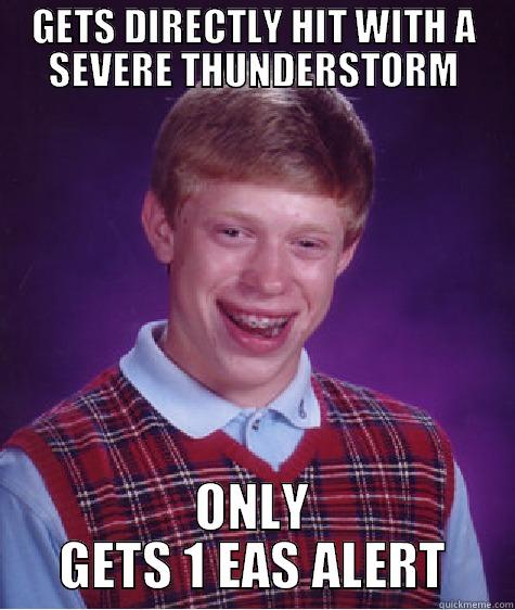 EAS Alert loserhead - GETS DIRECTLY HIT WITH A SEVERE THUNDERSTORM ONLY GETS 1 EAS ALERT Bad Luck Brian