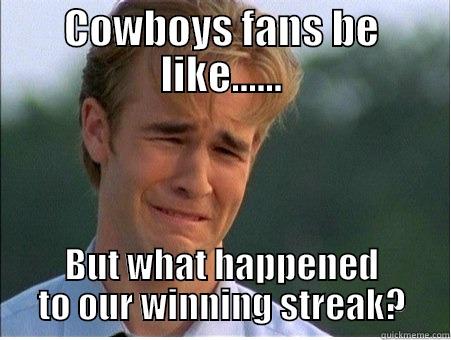 Sad Cowboys fans 2 - COWBOYS FANS BE LIKE...... BUT WHAT HAPPENED TO OUR WINNING STREAK? 1990s Problems