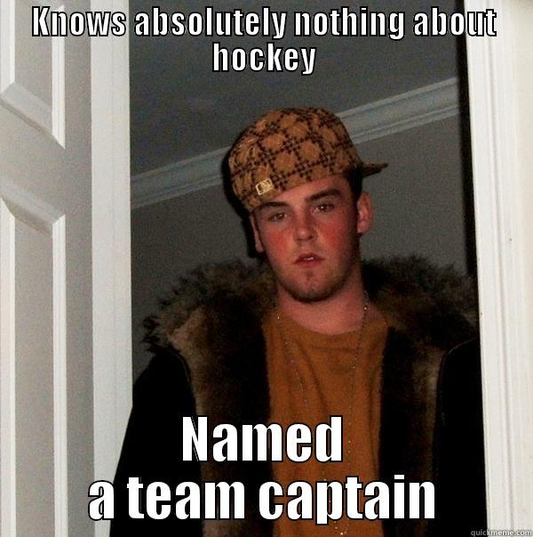 KNOWS ABSOLUTELY NOTHING ABOUT HOCKEY NAMED A TEAM CAPTAIN Scumbag Steve