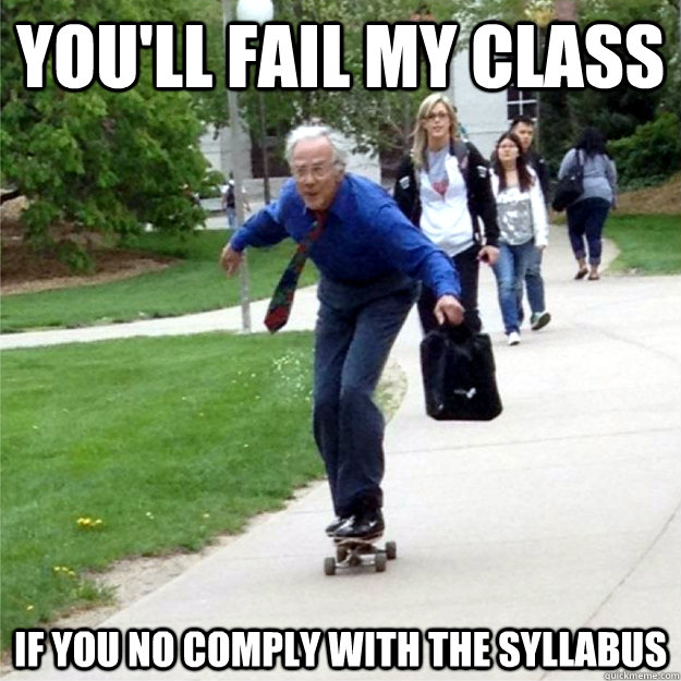 You'll fail my class If you no comply with the syllabus - You'll fail my class If you no comply with the syllabus  Skating Prof