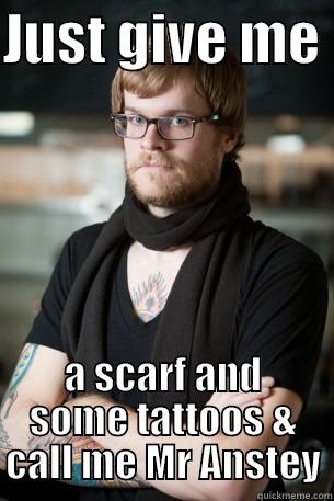 JUST GIVE ME  A SCARF AND SOME TATTOOS & CALL ME MR ANSTEY Hipster Barista