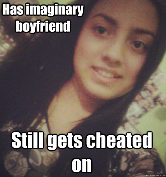 Has imaginary boyfriend Still gets cheated on - Has imaginary boyfriend Still gets cheated on  Natali