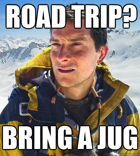 road trip? bring a jug - road trip? bring a jug  Bear Grylls