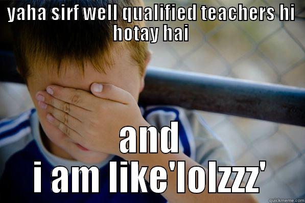 teachers ki 'jhooty'baatein - YAHA SIRF WELL QUALIFIED TEACHERS HI HOTAY HAI AND I AM LIKE'LOLZZZ' Confession kid