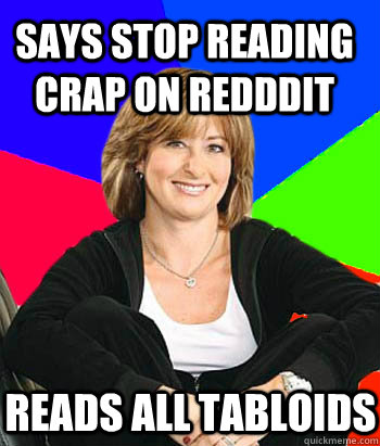 Says stop reading crap on Redddit Reads all tabloids  Sheltering Suburban Mom