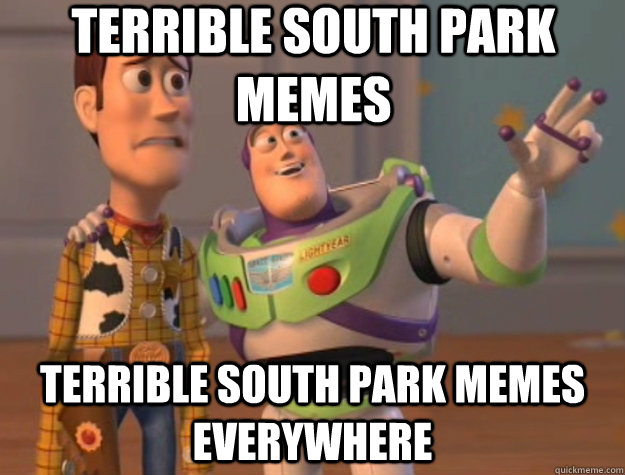 terrible south park memes terrible south park memes everywhere   Toy Story