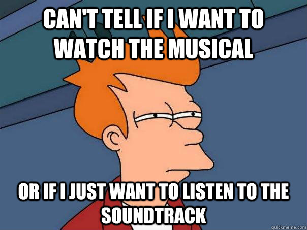 can't tell if i want to watch the musical or if i just want to listen to the soundtrack - can't tell if i want to watch the musical or if i just want to listen to the soundtrack  Futurama Fry