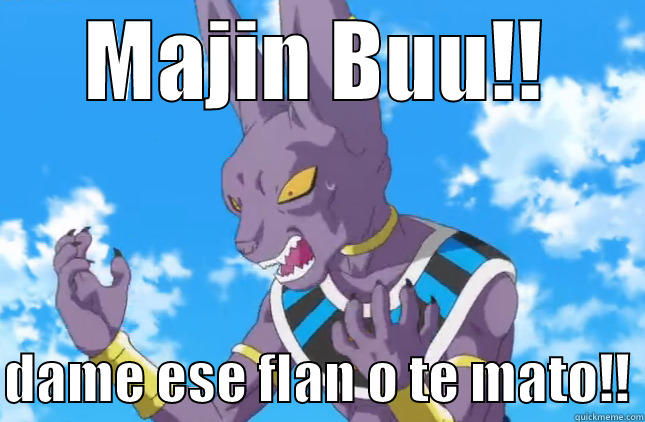 MAJIN BUU!!  DAME ESE FLAN O TE MATO!! Misc