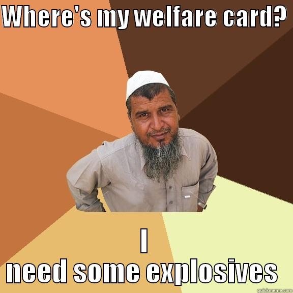 WHERE'S MY WELFARE CARD?  I NEED SOME EXPLOSIVES  Ordinary Muslim Man