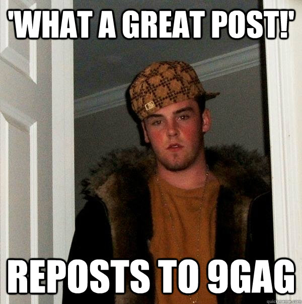 'What a great post!' Reposts to 9gag  Scumbag Steve