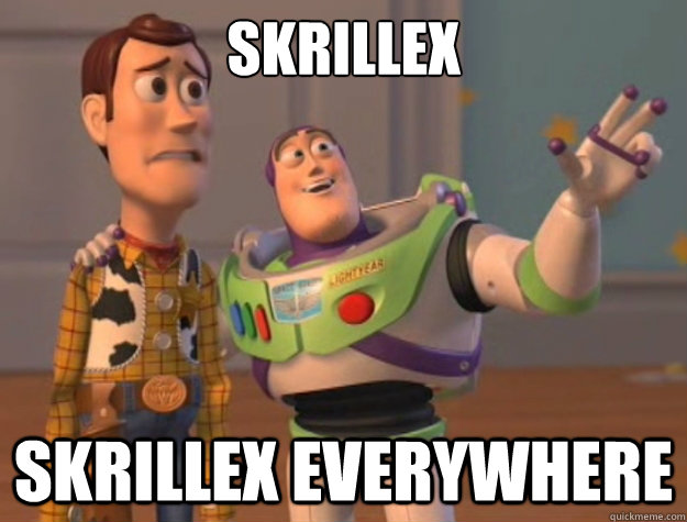 Skrillex Skrillex everywhere - Skrillex Skrillex everywhere  Toy Story