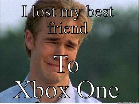 Xbox one - I LOST MY BEST FRIEND TO XBOX ONE 1990s Problems