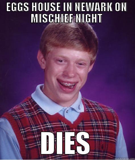 Mischief Night - EGGS HOUSE IN NEWARK ON MISCHIEF NIGHT DIES Bad Luck Brian