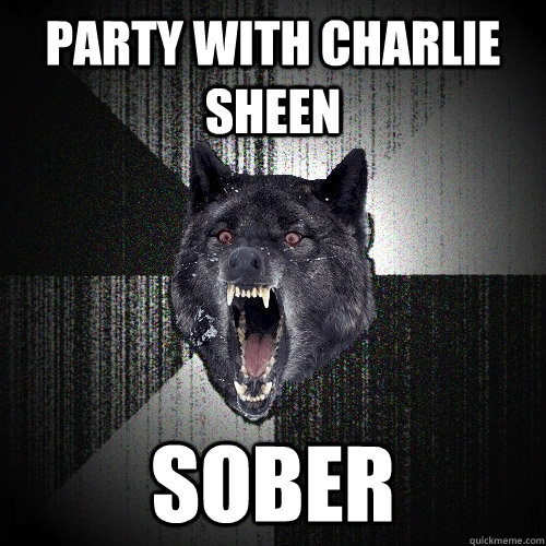 Party with Charlie Sheen SOBER  Insanity Wolf