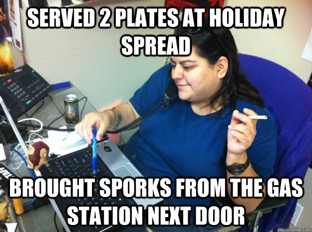 served 2 plates at holiday spread brought sporks from the gas station next door  Office Slacker