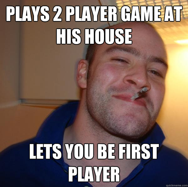 Plays 2 player game at his house Lets you be first player - Plays 2 player game at his house Lets you be first player  Misc