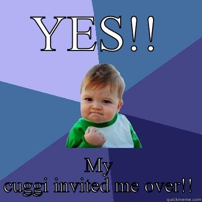   - YES!! MY CUGGI INVITED ME OVER!! Success Kid