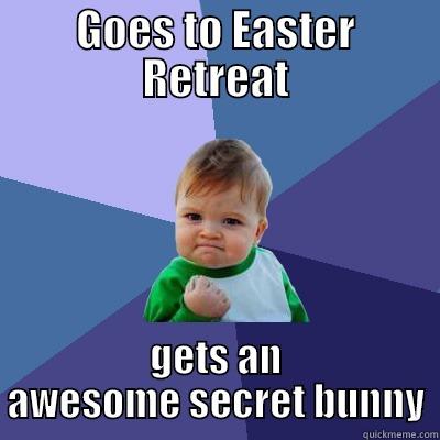 GOES TO EASTER RETREAT GETS AN AWESOME SECRET BUNNY Success Kid