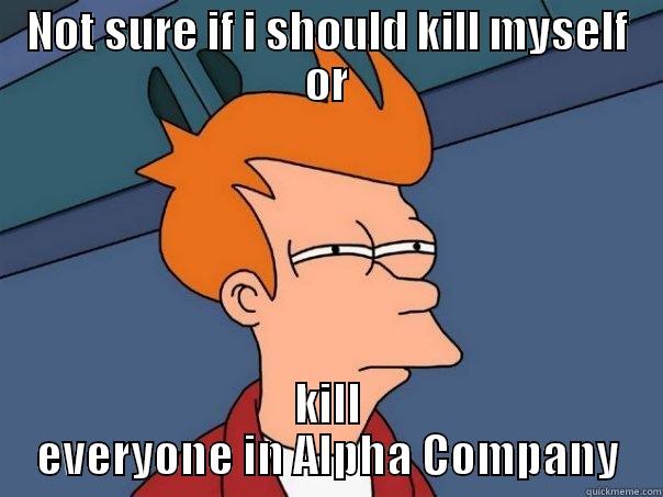 Alpha Company JROTC - NOT SURE IF I SHOULD KILL MYSELF OR KILL EVERYONE IN ALPHA COMPANY Futurama Fry