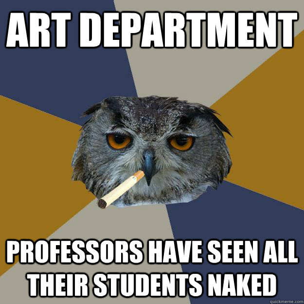 art department Professors have seen all their students naked  Art Student Owl