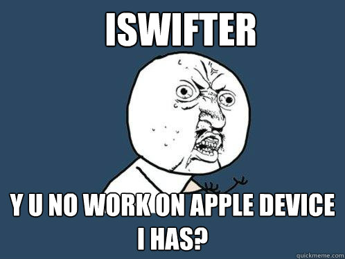 ISWIFTER Y U NO WORK ON APPLE DEVICE I HAS?  Y U No