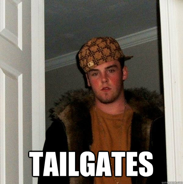  TAILGATES  Scumbag Steve