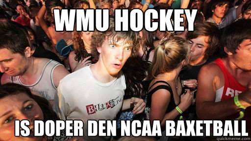 wmu hockey is doper den ncaa baxetball  Sudden Clarity Clarence