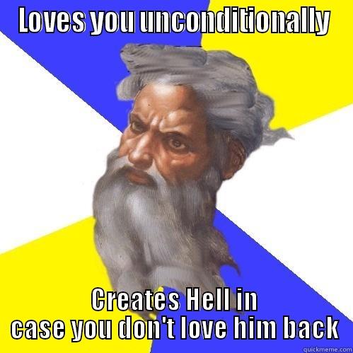 LOVES YOU UNCONDITIONALLY CREATES HELL IN CASE YOU DON'T LOVE HIM BACK Advice God