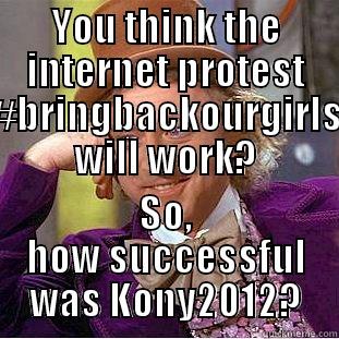 YOU THINK THE INTERNET PROTEST #BRINGBACKOURGIRLS WILL WORK? SO, HOW SUCCESSFUL WAS KONY2012? Condescending Wonka