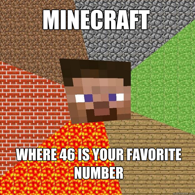 minecraft where 46 is your favorite number - minecraft where 46 is your favorite number  Minecraft