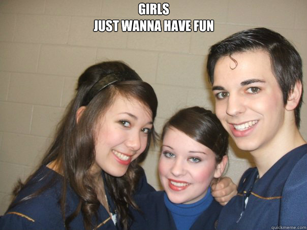 Girls
Just wanna have fun  - Girls
Just wanna have fun   Kyle