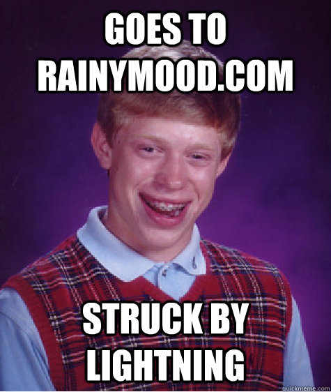 goes to rainymood.com struck by lightning  Bad Luck Brian