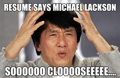 Resume says Michael Lackson SOOOOOO CLOOOOSEEEEE.... - Resume says Michael Lackson SOOOOOO CLOOOOSEEEEE....  EPIC JACKIE CHAN