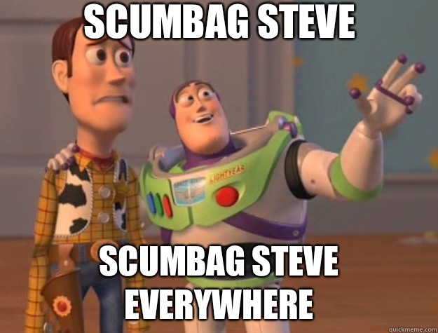  Scumbag Steve scumbag Steve everywhere -  Scumbag Steve scumbag Steve everywhere  Toy Story