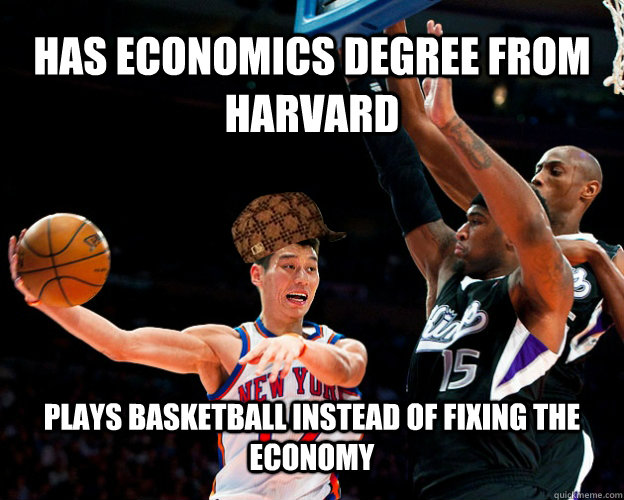 has economics degree from harvard plays basketball instead of fixing the economy  Scumbag Jeremy Lin